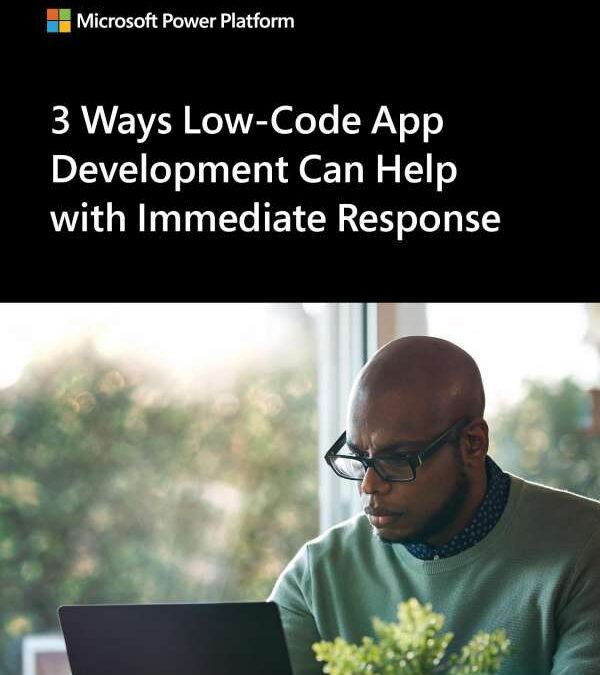 3 ways low-code app development can help with immediate response