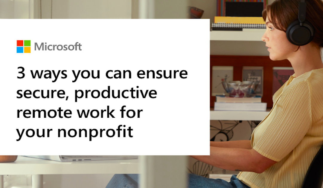 3 ways you can ensure secure, productive remote work for your nonprofit