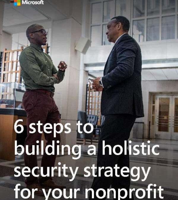 6 steps to building a holistic security strategy​ for your nonprofit
